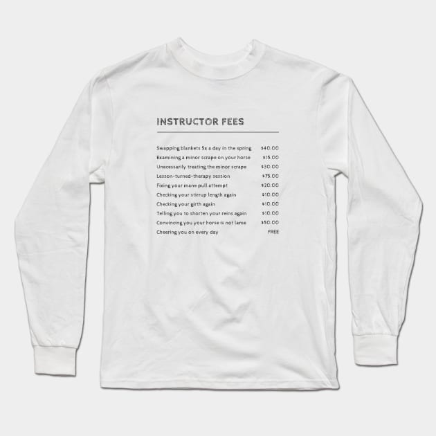 Riding Instructor Fees Long Sleeve T-Shirt by wittyequestrian@gmail.com